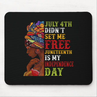 Juneteenth Is My Independence Day Not July 4th 3 Mouse Pad