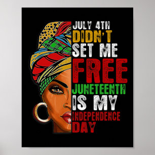 Juneteenth Is My Independence Day Not July 4th Poster