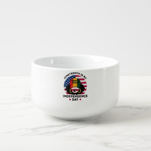 Juneteenth Is My Independence Day Soup Mug