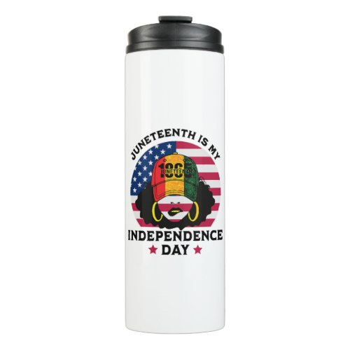 Juneteenth Is My Independence Day Thermal Tumbler