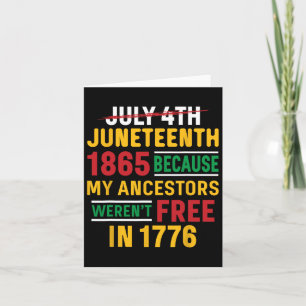 Juneteenth My Ancestors Weren't Free July 4th  Card