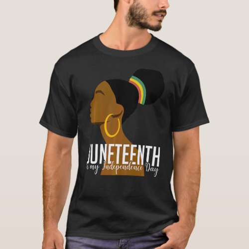 Juneteenth My Independence Day T_Shirt