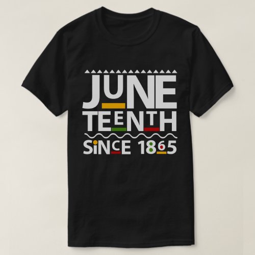 Juneteenth _ Since 1865 _ Playful Style Celebrate T_Shirt