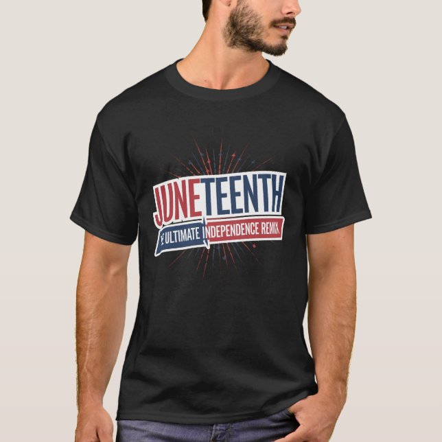Juneteenth The Ultimate Independence Remix T-Shirt (Front)