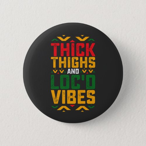 Juneteenth Thick Locd Vibes African American Button