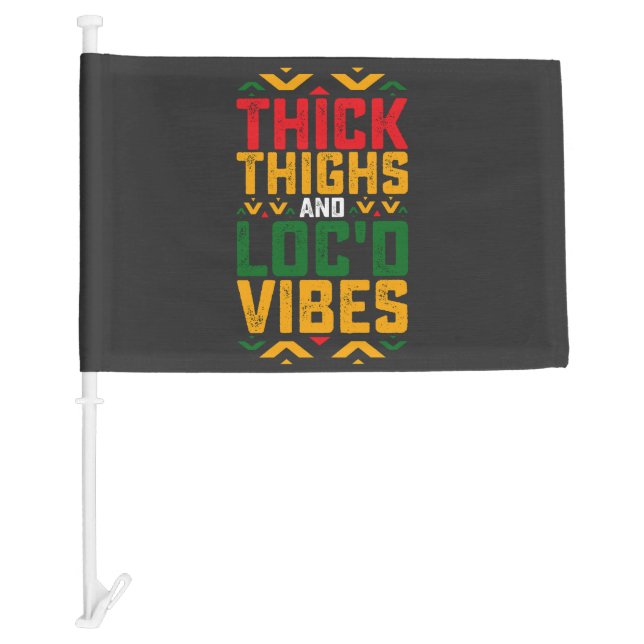 Juneteenth Thick Locd Vibes African American Car Flag (Front)