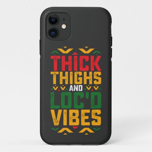 Juneteenth Thick Locd Vibes African American iPhone 11 Case