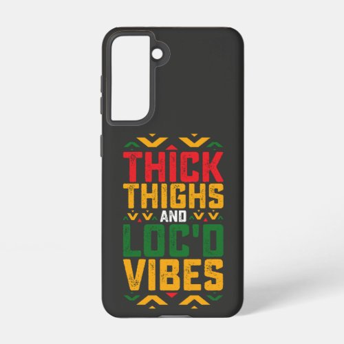 Juneteenth Thick Locd Vibes African American Samsung Galaxy S21 Case