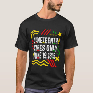 juneteenth vibe only june 19 1865 african american T-Shirt