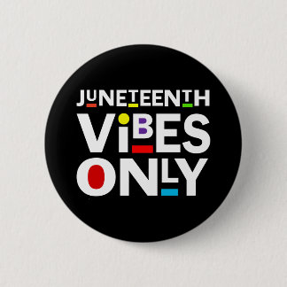 JUNETEENTH VIBES ONLY BUTTON