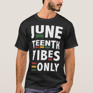 Juneteenth Vibes Only For Celebrating Black Americ T-Shirt