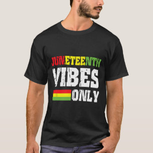 Juneteenth Vibes Only June 19 1865 Celebrate Black T-Shirt