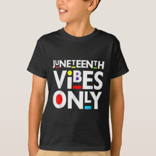 Juneteenth Vibes Only Melanin Black Men Women Girl T-Shirt