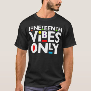 Juneteenth Vibes Only Melanin Men Women Boy & Girl T-Shirt