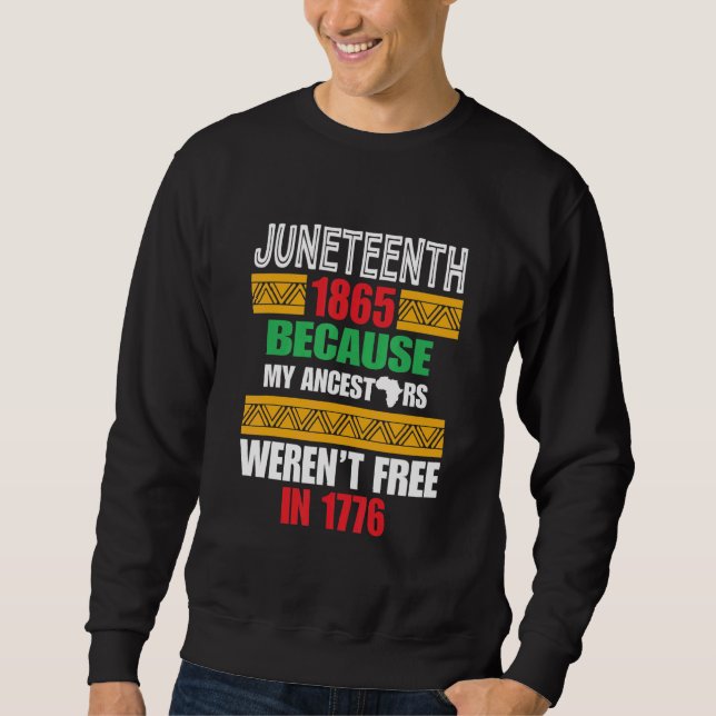 Juneteeth 1865 Because My Ancestors Weren't Free I Sweatshirt (Front)