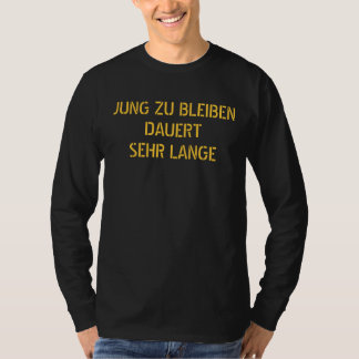 JUNG ZU BLEIBENDAUERTSEHR LANGE - Customized T-Shirt