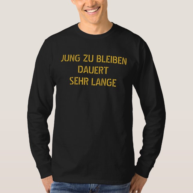 JUNG ZU BLEIBENDAUERTSEHR LANGE - Customized T-Shirt (Front)