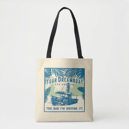 Jungle Cruise  Your Dreamboat Has Arrived Tote Bag