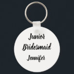 Junior Bridesmaid Gift Custom Name Gifts Wedding Keychain<br><div class="desc">Beautiful calligraphy,  black and white Junior Bridesmaid keychain. Perfect for Wedding favors.</div>