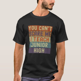 Junior High Teacher You Cant Scare Me I Teach Vint T-Shirt