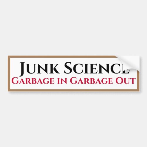Junk Science Garbage In Garbage Out Bumper Sticker