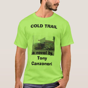 Junk Store, COLD TRAILa novel by Tony Canzoneri T-Shirt