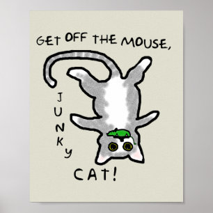 Junky Cat - Get off the mouse! - Poster
