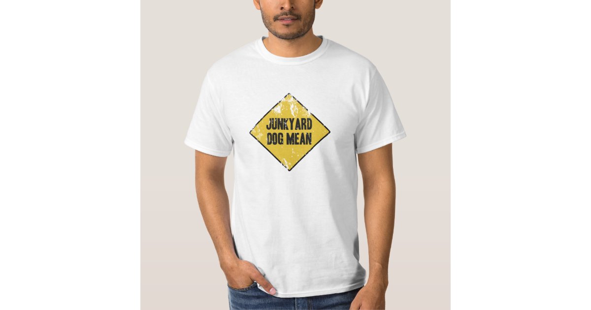 Junkyard Dog Mean T-Shirt | Zazzle.com