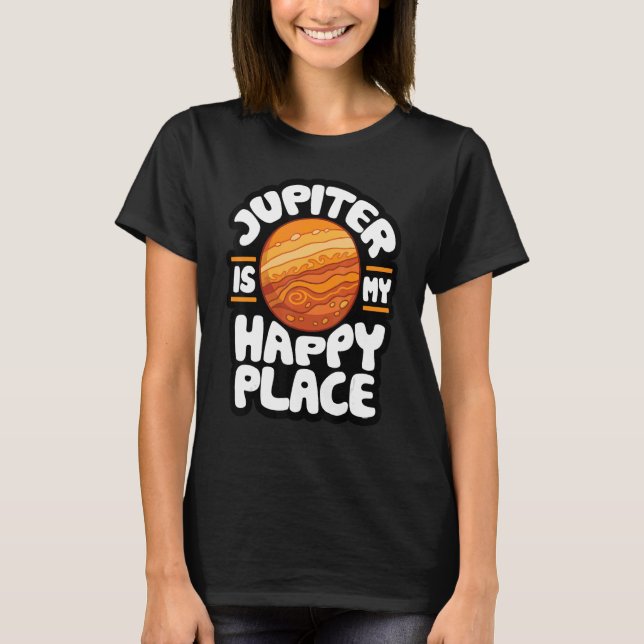 Jupiter Is My Happy Place  Astrology 1 T-Shirt (Front)