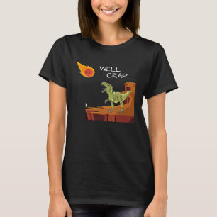 Jurassic rex Tyrannosaurus Rex Well Crap Saying T-Shirt