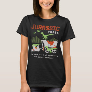 Jurassic Trail You Have Died Of Dysestery T-Shirt
