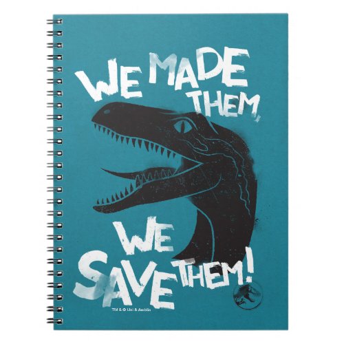 Jurassic World  We Made them We Save Them Notebook