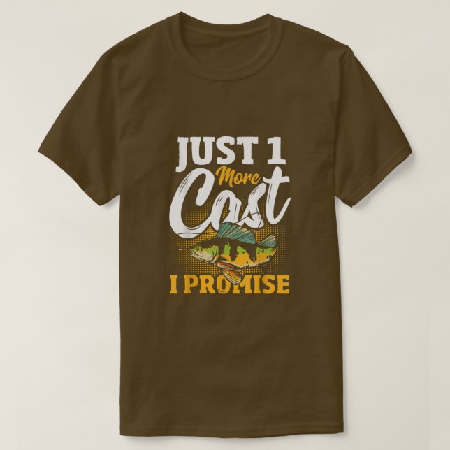 Just 1 More Cast I Promise Fishing Fish  T-Shirt (Design Front)
