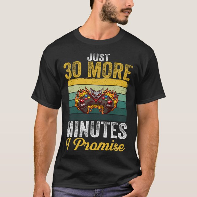 Just 30 More Minutes I Promise  Video Gaming   2 T-Shirt (Front)