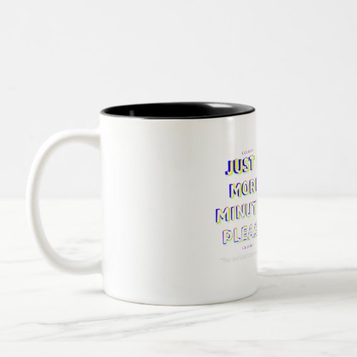 Just 5 More Minutes Please Two_Tone Coffee Mug