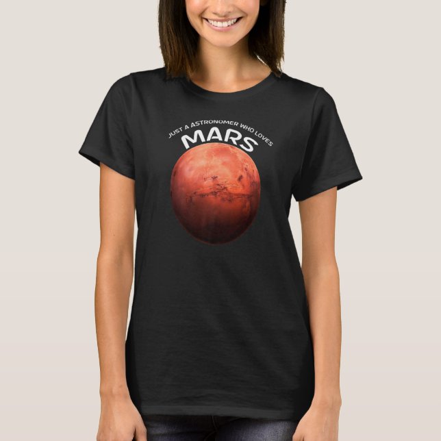 Just A Astronomer Who Loves Mars For Martian T-Shirt (Front)
