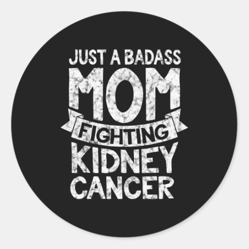 Just a Badass Mom Fighting Kidney Cancer Inspirati Classic Round Sticker