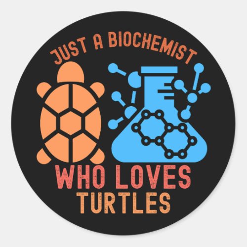 Just a Biochemist Who Loves Turtles Classic Round Sticker