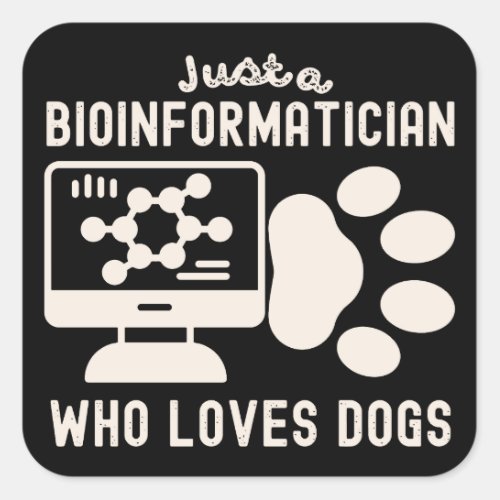 Just a Bioinformatician Who Loves Dogs Square Sticker