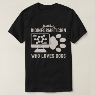 Just a Bioinformatician Who Loves Dogs T-Shirt