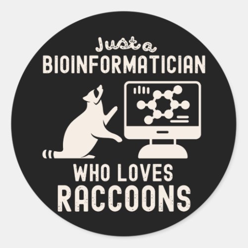 Just a Bioinformatician Who Loves Raccoons Classic Round Sticker