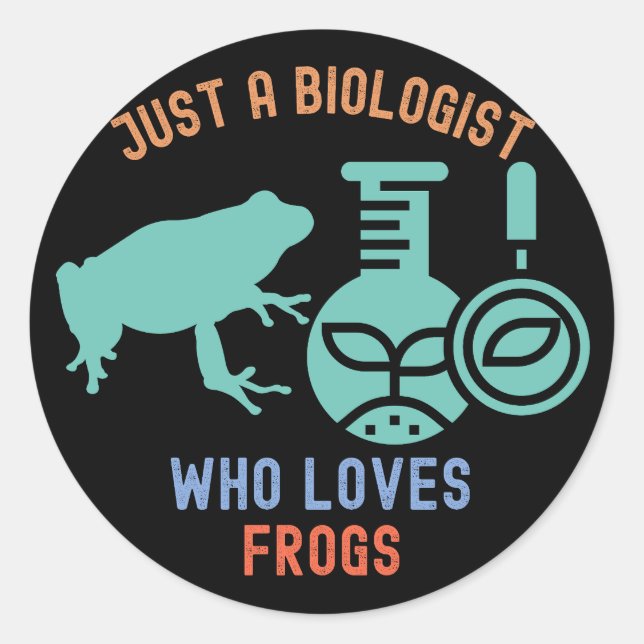 Just a Biologist Who Loves Frogs, Funny Biology Classic Round Sticker (Front)