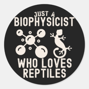 Just a Biophysicist Who Loves Reptiles Classic Round Sticker