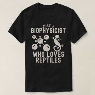 Just a Biophysicist Who Loves Reptiles T-Shirt