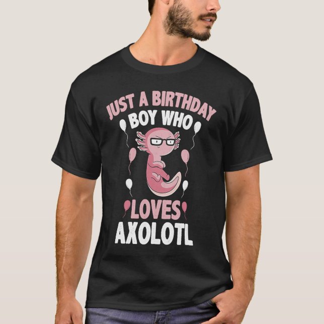 Just A Birthday Boy Who Loves Axolotl Cute Axolotl T-Shirt (Front)