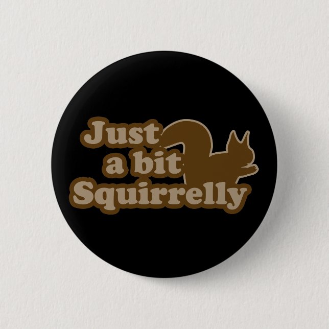 Just a bit Squirrely Pinback Button (Front)