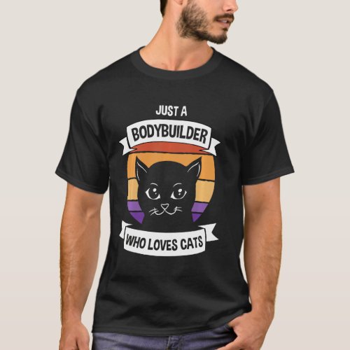 Just A Bodybuilder Who Loves Cats Funny Retro Gym T_Shirt