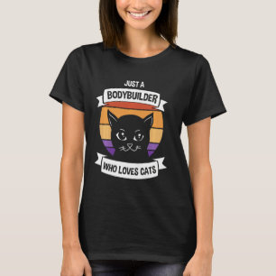Just A Bodybuilder Who Loves Cats Funny Retro Gym T-Shirt