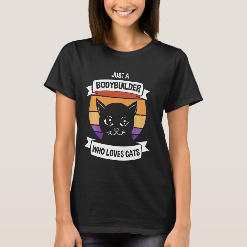 Just A Bodybuilder Who Loves Cats Funny Retro Gym T_Shirt
