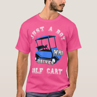 Just A Boy Who Drives Golf Cart Golfing Sports Lov T-Shirt